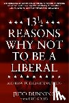 Dunning, Judd - 13 1/2 Reasons Why Not to Be a Liberal: And How to Enlighten Others