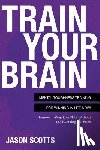 Scotts, Jason - Train Your Brain