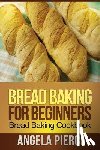 Pierce Angela - Bread Baking for Beginners