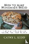 Kidd, Cathy - How to Make Homemade Bread