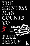 Jessup, Paul - The Skinless Man Counts to Five