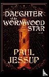 Jessup, Paul - Daughter of the Wormwood Star