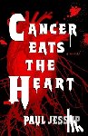 Jessup, Paul - Cancer Eats the Heart