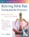 Röst, Cecile - Relieving Pelvic Pain During and After Pregnancy: How Women Can Heal Chronic Pelvic Instability