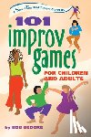 Bedore, Bob - 101 Improv Games for Children and Adults: A Smart Fun Book for Ages 5 and Up