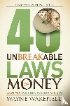 Wakefield, Wayne - 40 Unbreakable Laws of Money