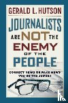 Hutson, Gerald L - Journalists Are Not the Enemy of the People