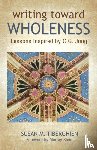 Tiberghien, Susan M - Writing Toward Wholeness