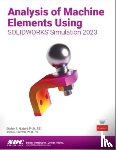 Nudehi, Shahin S., Steffen, John R. - Analysis of Machine Elements Using SOLIDWORKS Simulation 2023
