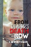 Sellers, J Edward - From Diapers to Death Row