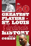 Cohen, Robert W. - The 50 Greatest Players in St. Louis Cardinals History