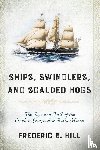 Hill, Frederic B. - Ships, Swindlers, and Scalded Hogs