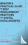 Bogatin, Eric - Bogatin's Practical Guide to Best Measurement Practices for Digital Oscilloscope