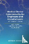 Wirth, Axel, Gates, Christopher, Smith, Jason - Medical Device Cybersecurity for Engineers and Manufacturers, Second Edition