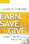 Harnish, James A. - Earn. Save. Give. [Large Print]