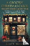 Moses, Scott - A 'Grocery' Christmas Carol: The Ghost of Supermarkets Future