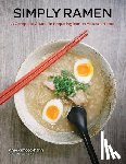 Kimoto-Kahn, Amy - Simply Ramen - A Complete Course in Preparing Ramen Meals at Home