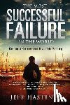 Hastings, Jeff L. - The Most Successful Failure in the World: Building a Business that Gives Life Meaning
