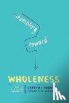 Bauman, Andrew J. - Stumbling Toward Wholeness: How the Love of God Changes Us