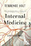 Holt, Terrence - Internal Medicine: A Doctor's Stories