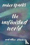 Amber Sparks - The Unfinished World - And Other Stories