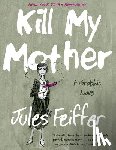 Feiffer, Jules - Kill My Mother