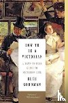 Ruth Goodman - How to Be a Victorian - A Dawn-to-Dusk Guide to Victorian Life