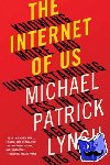 Lynch, Michael P. (University of Connecticut) - The Internet of Us - Knowing More and Understanding Less in the Age of Big Data