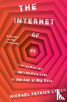 Lynch, Michael P. (University of Connecticut) - The Internet of Us - Knowing More and Understanding Less in the Age of Big Data