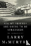 McMurtry, Larry - All My Friends Are Going to Be Strangers