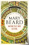 Beard, Mary (Cambridge University) - How Do We Look