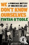 O'toole, Fintan - We Don't Know Ourselves - A Personal History of Modern Ireland