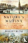 Blom, Philipp - Nature`s Mutiny - How the Little Ice Age of the Long Seventeenth Century Transformed the West and Shaped the Present