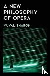 Sharon, Yuval - A New Philosophy of Opera