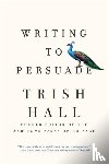 Hall, Trish - Writing to Persuade