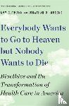 Gutmann, Amy (University of Pennsylvania), Moreno, Jonathan D. (University of Pennsylvania) - Everybody Wants to Go to Heaven but Nobody Wants to Die