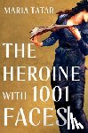 Tatar, Maria (Harvard University) - The Heroine with 1001 Faces