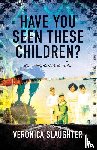 Slaughter, Veronica - Have You Seen These Children?