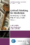 Dwight, David, Grapentine, Terry, Soorholtz, David - Critical Thinking for Marketers, Volume I