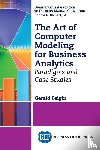 Feigin, Gerald - The Art of Computer Modeling to Drive Business Decisions