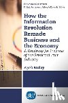 Mulay, Apek - How the Information Revolution Remade Business and the Economy
