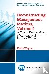 Wayne, Kevin - Deconstructing Management Maxims, Volume I