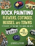 Wellford, Lin - Rock Painting Flowers, Cottages, Houses, and Towns