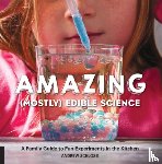 Schloss, Andrew - The Amazing (Mostly) Edible Science Cookbook