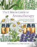 Shutes, Jade, Galper, Amy - The Ultimate Guide to Aromatherapy