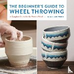 Weber, Julia Claire - The Beginner's Guide to Wheel Throwing