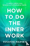 Madsen, Susanne - How to Do the Inner Work