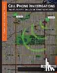 Edens, Aaron - Cell Phone Investigations: Search Warrants, Cell Sites and Evidence Recovery