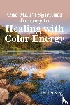 Hillberg, Lee - One Man's Spiritual Journey to Healing with Color Energy