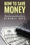 Grey, Miranda - How to Save Money 89 Saving Money Made Easy Tips